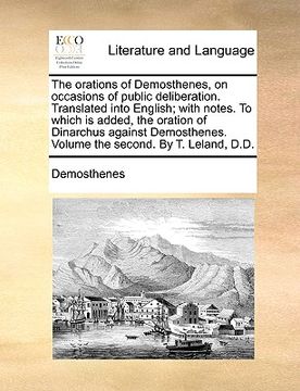 portada the orations of demosthenes, on occasions of public deliberation. translated into english; with notes. to which is added, the oration of dinarchus aga (en Inglés)