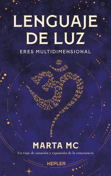 Lenguaje de Luz. Eres multidimensional. Un viaje de sanación y expansión de la consciencia