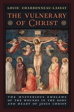 portada The Vulnerary of Christ: The Mysterious Emblems of the Wounds in the Body and Heart of Jesus Christ (in English)