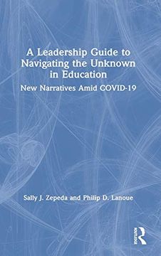 portada A Leadership Guide to Navigating the Unknown in Education: New Narratives Amid Covid-19 (en Inglés)