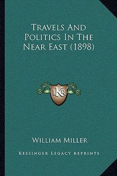 portada travels and politics in the near east (1898) (en Inglés)