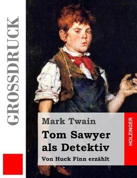 portada Tom Sawyer als Detektiv (Großdruck): Von Huck Finn erzählt (in German)
