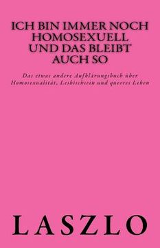 portada Ich bin immer noch homosexuell und das bleibt auch so: Das etwas andere Aufklärungsbuch über Homosexualität, Lesbischsein und queeres Leben (in German)