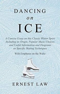 portada Dancing on ice - a Concise Essay on This Classic Winter Sport Including its Origin, Popular Music Choices and Useful Information and Diagrams on. Techniques - With Emphasis on the Waltz (in English)