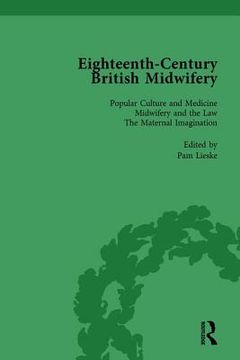 Eighteenth-Century British Midwifery, Part I Vol 1 (en Inglés)