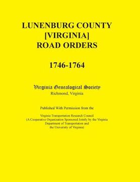 portada Lunenburg County [Virginia] Road Orders, 1746-1764. Published with Permission from the Virginia Transportation Research Council (a Cooperative Organiz (en Inglés)