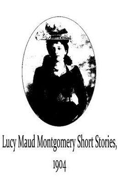 portada Lucy Maud Montgomery Short Stories, 1904 (en Inglés)