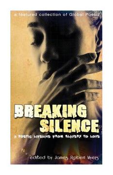 portada Breaking Silence- A Poetic Lifeline From Slavery To Love: Classic poetry, love poems, slavery poems, anthology (in English)
