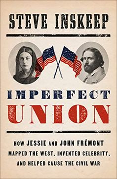 portada Imperfect Union: How Jessie and John Frémont Mapped the West, Invented Celebrity, and Helped Cause the Civil war 
