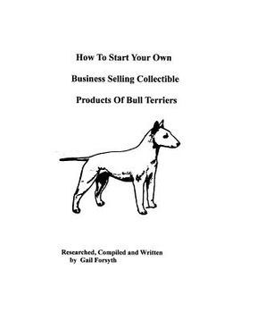 portada how to start your own business selling collectible products of bull terriers (in English)
