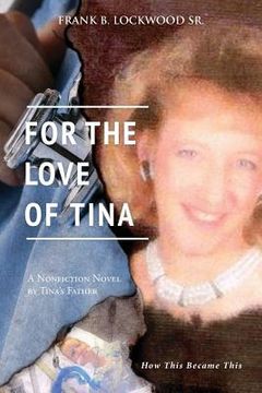 portada For The Love of Tina: How this became This (en Inglés)