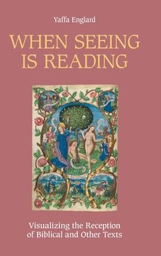 portada When Seeing is Reading: Visualizing the Reception of Biblical and Other Texts (en Inglés)