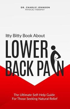 portada Itty Bitty Book About Lower Back Pain: The Ultimate Self-Help Guide For Those Seeking Natural Relief (in English)