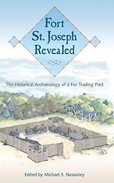 portada Fort st. Joseph Revealed: The Historical Archaeology of a fur Trading Post (en Inglés)