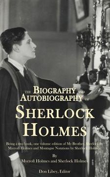 portada The Biography and Autobiography of Sherlock Holmes: Being a one volume, two book edition of My Brother, Sherlock and Montague Notations