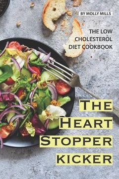 portada The Heart Stopper Kicker: The Low Cholesterol Diet Cookbook (en Inglés)