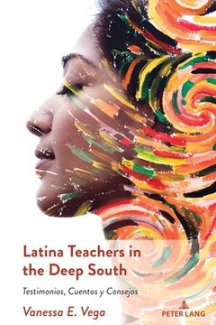 portada Latina Teachers in the Deep South: Testimonios, Cuentos Y Consejos (in English)