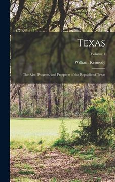 portada Texas: The Rise, Progress, and Prospects of the Republic of Texas; Volume 1 (en Inglés)