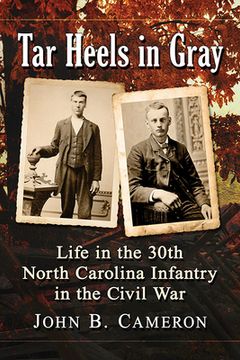 portada Tar Heels in Gray: Life in the 30th North Carolina Infantry in the Civil War (en Inglés)