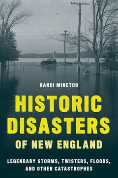 portada Historic Disasters of New England: Legendary Storms, Twisters, Floods, and Other Catastrophes (en Inglés)