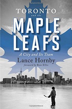 portada Toronto and the Maple Leafs: A City and Its Team
