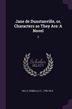 portada Jane de Dunstanville, or, Characters as They Are: A Novel: 2 (en Inglés)
