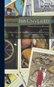 portada Isis Unveiled: A Master Key to the Mysteries of Ancient and Modern Science and Theology, Volume 1, part 2