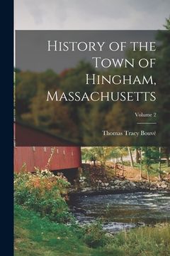 portada History of the Town of Hingham, Massachusetts; Volume 2 (en Inglés)