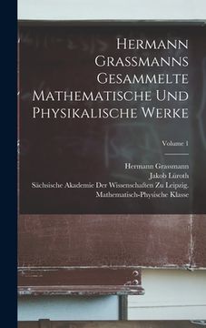 portada Hermann Grassmanns Gesammelte Mathematische Und Physikalische Werke; Volume 1 (in German)