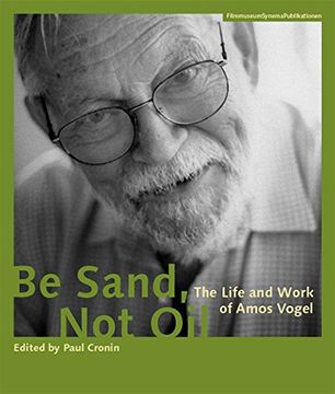 portada Be Sand, Not Oil - The Life and Work of Amos Vogel (Filmmuseumsynemapublications)