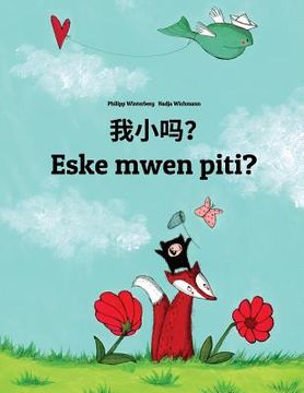 portada Wo xiao ma? Eske mwen piti?: Chinese/Mandarin Chinese [Simplified]-Haitian Creole (Kreyòl ayisyen): Children's Picture Book (Bilingual Edition)