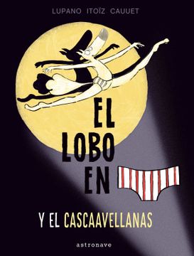 portada El Lobo en Calzoncillos y el Cascaavellanas 6 (Lobo Calzoncillos) (in Spanish)