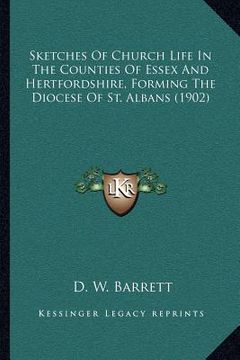 portada sketches of church life in the counties of essex and hertfordshire, forming the diocese of st. albans (1902)