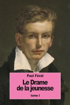 portada Le Drame de la jeunesse: Tome I (in French)