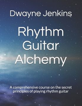 portada Rhythm Guitar Alchemy: A comprehensive course on the secret principles of playing rhythm guitar (en Inglés)