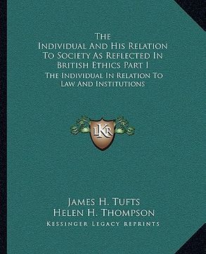 portada the individual and his relation to society as reflected in british ethics part i: the individual in relation to law and institutions (en Inglés)
