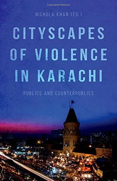 portada Cityscapes of Violence in Karachi: Publics and Counterpublics