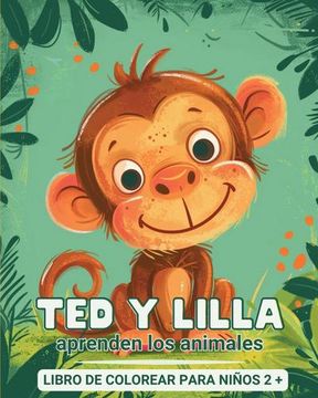 portada Ted y Lilla aprenden los animales - Libro de colorear para niños de 2 años en adelante: Mi primer libro para aprender y colorear animales - con hechos