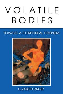 portada Volatile Bodies: Toward a Corporeal Feminism (Theories of Representation and Difference) (in English)