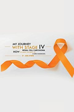 portada My Journey With Stage iv Renal Cell Carcinoma: How to Make the Most of a Dire Diagnosis 
