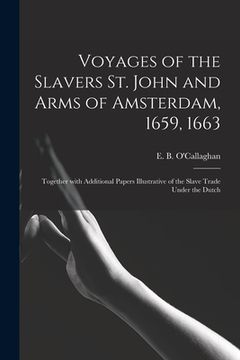 portada Voyages of the Slavers St. John and Arms of Amsterdam, 1659, 1663 [microform]: Together With Additional Papers Illustrative of the Slave Trade Under t (en Inglés)