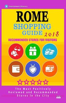 portada Rome Shopping Guide 2018: Best Rated Stores in Rome, Italy - Stores Recommended for Visitors, (Shopping Guide 2018) (en Inglés)