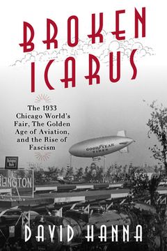 portada Broken Icarus: The 1933 Chicago World'S Fair, the Golden age of Aviation, and the Rise of Fascism 