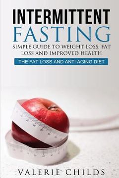 portada Intermittent Fasting: Simple Guide to Weight Loss, Fat Loss and Improved Health - The Fat Loss and Anti Aging Diet (en Inglés)