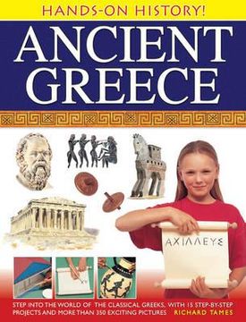 portada Ancient Greece: Step Into the World of the Classical Greeks, with 15 Step-By-Step Projects and More Than 350 Exciting Pictures (en Inglés)