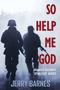 portada So Help me God: Dramatic Accounts of Military Heroes (en Inglés)