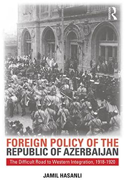 portada Foreign Policy of the Republic of Azerbaijan: The Difficult Road to Western Integration, 1918-1920 (Studies of Central Asia and the Caucasus) (en Inglés)