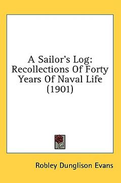 portada a sailor's log: recollections of forty years of naval life (1901) (en Inglés)