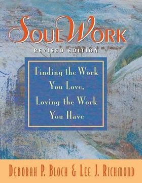 Soulwork: Finding the Work You Love, Loving the Work You Have (en Inglés)