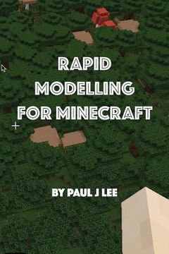 portada Rapid Modeling for Minecraft(TM): How to get your model into Minecraft (en Inglés)